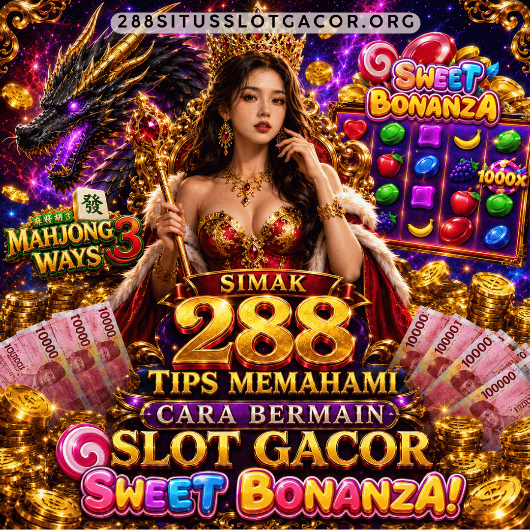 Simak 288 Tips Memahami Cara Bermain Slot Gacor Sweet Bonanza!